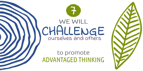 Advantaged Thinking - we will challenge ourselves and others